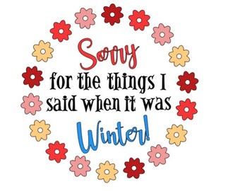 SORRY For The THINGS I Said When It Was WINTER Sign Insert Only - Interchangeable Sign Insert, Seasons, Celebrations, Rustic Home Décor