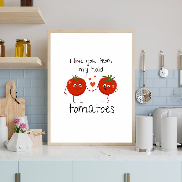 I Love You From My Head Tomatoes Printable Wall Art, Food Print, Kitchen Decor, Food Pun, Food Sign, Romantic Wall Art, Foodie Art, 5 Sizes