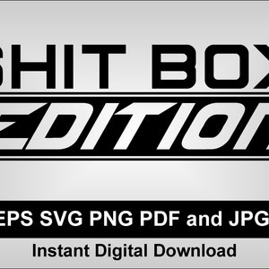 May include: Black and white graphic design with the text "SHIT BOX EDITION" in bold, sans-serif font. Below, it states "EPS SVG PNG PDF and JPG!" and "Instant Digital Download". The design is set against a gradient gray background.