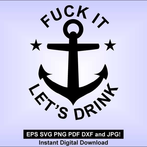 Fuck IT Let's Drink - Boat Anchor SVG PNG - eps dxf pdf jpg - instant download