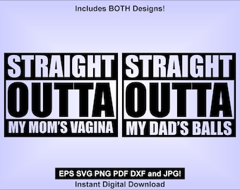 Straight outta my mom's vagina - dad's balls - SVG jpg dxf eps pang instant download design for vinyl decals, heat transfers, cricut, cnc