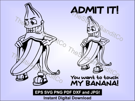 Banana Flasher - Admit It! You Want to Touch My Banana - SVG PNG
