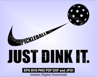 Pickle ball Just Dink it - SVG - instant download for tshirts, decals, vinyl cutters and laser.