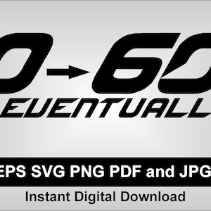 0-60 Eventually SVG - rally car badge  - png eps jpg PDF - fast car vinyl cut decal design - cricut silhouette - truck SUV hoopty hooptie