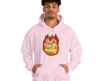 Thats Rough Buddy Fire | Avatar Funny | Anime Quote Unisex | Heavy Blend Hooded Sweatshirt