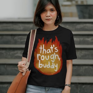 Thats Rough Buddy  Fire | Avatar Funny | Anime Quote Shirt