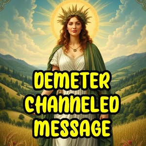 Mensaje canalizado de Deméter, lectura de la deidad griega, consejos divinos, sabiduría mítica, perspectivas divinas, guía para la lectura de Dios, comunicación con la deidad.