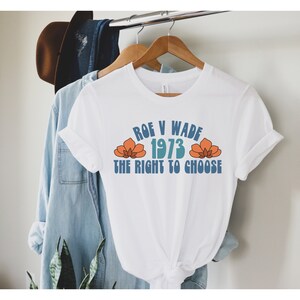 Protect Roe V. Wade Shirt, Pro Choice T-Shirt, 1973 T Shirt, Feminist Tee, Gift for Activists, My Body My Choice Top, Reproductive Rights
