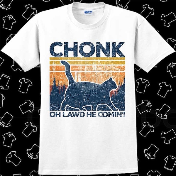 Choonk Cat Oh Lawd He Coming Pet Lover T Shirt Meme Gift Funny Tee Vintage Style Unisex Gamer Cult Movie Music Top Mens Womens Adult R651