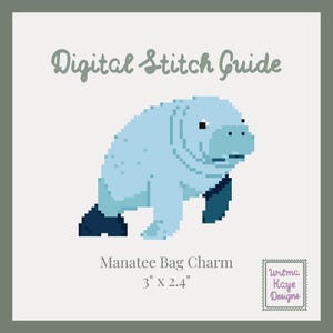 May include: A pixel art manatee in light blue with dark blue flippers. The text reads Digital Stitch Guide, Manatee Bag Charm, 3" x 2.4", and Wilma Kaye Designs. The design is presented on a light background with a dark gray border.