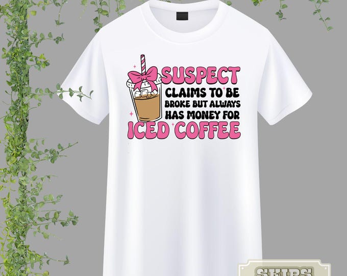 Suspect T-shirt | Iced Coffee | Addict | Not Too Broke For Coffee