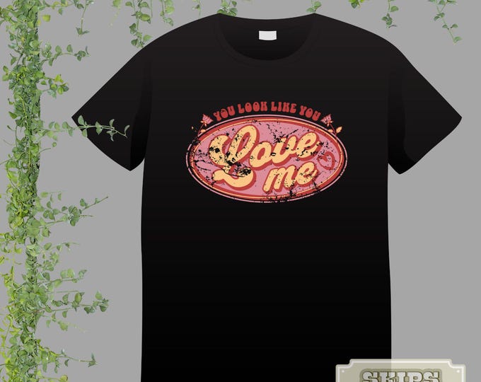 You Look Like You Love Me T-shirt | Country | Lover