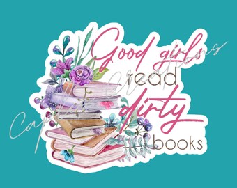 Good Girls Read Dirty Books Sticker - Bookish Stickers - Laptop Sticker, Funny Stickers, Cute Stickers