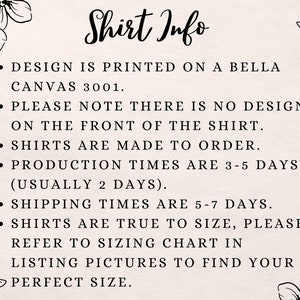 May include: Shirt Info: Design is printed on a Bella Canvas 3001. Please note there is no design on the front of the shirt. Shirts are made to order. Production times are 3-5 days (usually 2 days). Shipping times are 5-7 days. Shirts are true to size, please refer to sizing chart in listing pictures to find your perfect size.