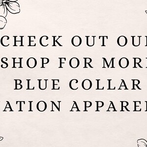 Pode incluir: Gr&aacute;fico de texto com bordas florais que diz "CHECK OUT OUR SHOP FOR MORE BLUE COLLAR NATION APPAREL!"