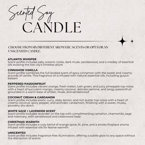 May include: A white background with black text listing six different scented soy candle options: Atlantis Whisper, Cinnamon Vanilla, Peppered Passionfruit, Coconut Cream & Cardamon, White Sage + Lavender Scent, and Christmas Warmth. The text also includes a description of each scent profile. The final option is Unscented, which offers fragrance-free illumination.