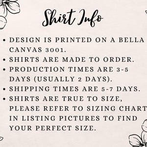 May include: Shirt Info: Design is printed on a Bella Canvas 3001. Shirts are made to order. Production times are 3-5 days (usually 2 days). Shipping times are 5-7 days. Shirts are true to size, please refer to sizing chart in listing pictures to find your perfect size.