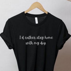 I'd Rather Be At Home With My Dog Shirt Mom & Dog Parent Tee I'd Rather Be At Home With My Dog Shirt Mom & Dog Parent Tee