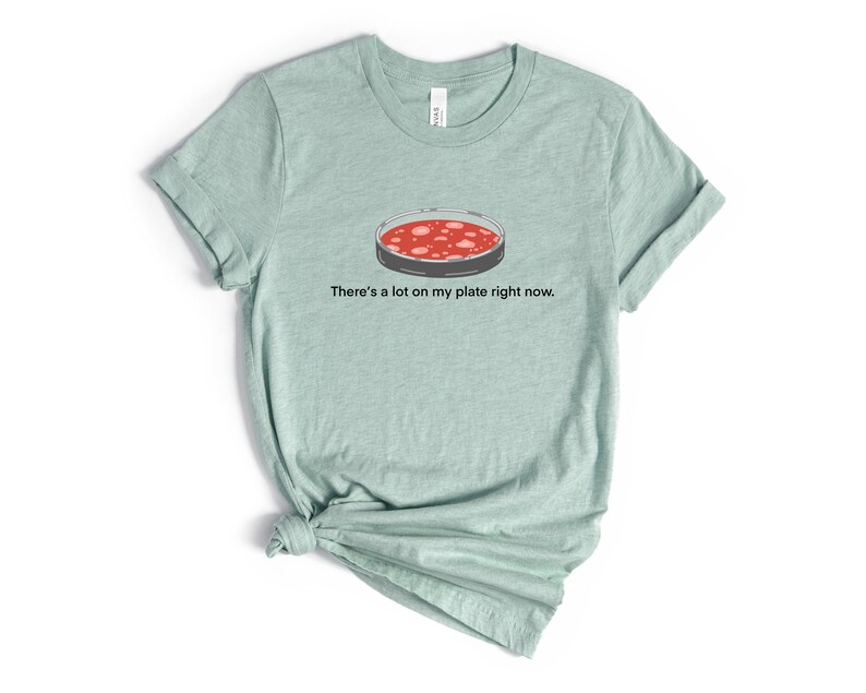 There's A Lot On My Plate Unisex t-shirt- Agar Plate Shirt- Science Puns- Microbiologist Shirt- Microbiologist Gift- Biology Tee- Med School image 6