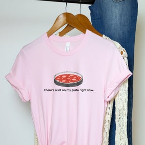 There's A Lot On My Plate Unisex t-shirt- Agar Plate Shirt- Science Puns- Microbiologist Shirt- Microbiologist Gift- Biology Tee- Med School image 5