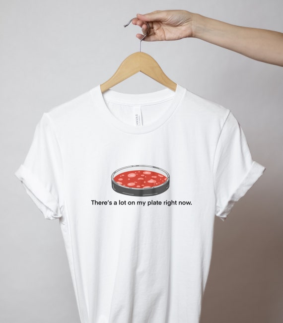 There's A Lot On My Plate Unisex t-shirt- Agar Plate Shirt- Science Puns- Microbiologist Shirt- Microbiologist Gift- Biology Tee- Med School