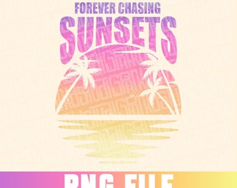 Forever Chasing Sunsets, png Design for Sublimation, Beach, Summer, Beaching, Vacation, Crusing, Trendy, Popular Png for Commercial Use