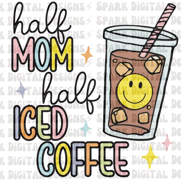 Half Mom, Half Iced Coffee png, Mom Sublimation design, Trendy, Popular png for Sublimation, Commercial Use, Mama, Funny Mom Life, Coffee