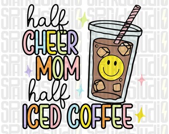 Half Cheer Mom, Half Iced Coffee png, Cheer Mom Sublimation design, Trendy, Popular png for Sublimation, Mama, Funny Mom Life, Coffee