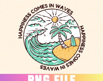 Happiness Comes in Waves, png Design for Sublimation, Beach, Summer, Beaching, Vacation, Crusing, Trendy, Popular Png for Commercial Use