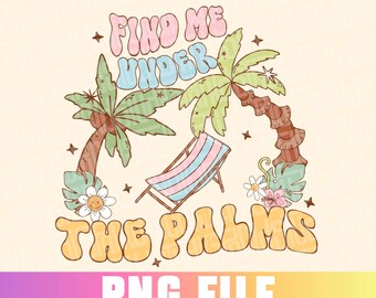 Find Me Under the Palms Summer Sublimation png design, Beach Trip, Vacation, Retro Summer, Png Designs, Trendy, Popular Sublimation Designs