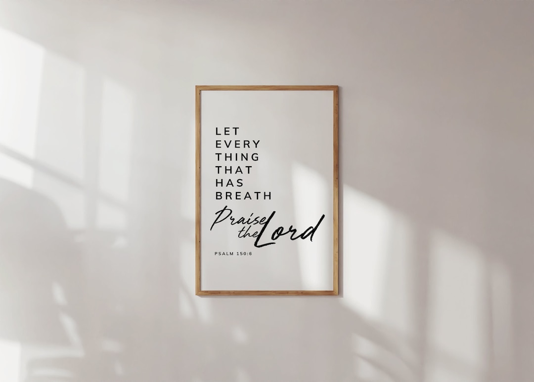 Psalm 150. Let Everything That Has Breath Praise the Lord. Scripture