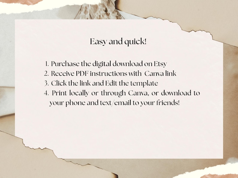 May include: A light beige paper with the text "Easy and quick!" and instructions for a digital download. The steps include purchasing on Etsy, receiving instructions, editing the template, and printing or downloading.