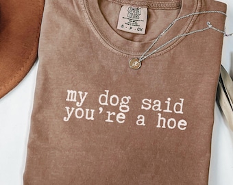 Mój pies powiedział, że jesteś dziwką SVG, zabawna koszulka z humorem, zabawna koszulka dla psa, koszulka dla miłośnika zwierząt, sarkastyczna koszulka graficzna, koszulka damska, prezent dla miłośnika zwierząt