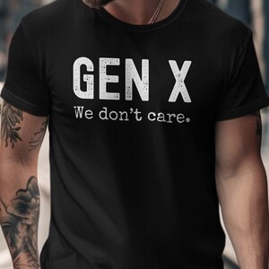 Camiseta Gen X We Dont Care Camiseta gráfica engraçada para a geração X, roupa casual, presente para amigos, camiseta da moda, humor da geração X Black