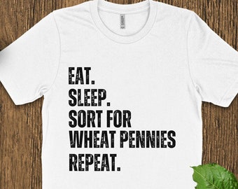 Eat Sleep Sort Weizen Pennies wiederholen T-Shirt, Numismatiker Geschenk, Münzsammler, Grunge Typografie, Casual Graphic Tee, Unisex Shirt