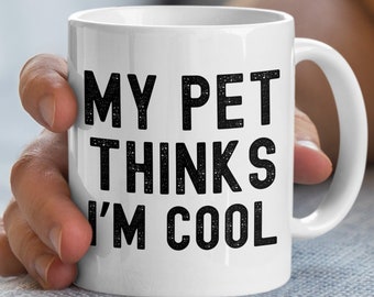 Funny Pet Owner Mug - 'My Pet Thinks I'm Cool' Graphic Print - Humorous Pet Mom Gift - Animal Lover Casual Drinkware