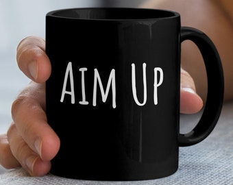 Inspirational Positive Mindset Mug, Aim Up Motivational Quote Cup, Uplifting Message Unisex Coffee Mug, Empowering Fashion Drinkware