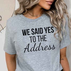 we said yes to the address shirt, said yes to address t shirt, cute new home owner shirt, gift from real estate agent, Mortgage Closing tee
