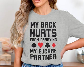 Funny Euchre T-Shirt, My Back Hurts From Carrying My Euchre Partner, Card Game Lover Shirt, Euchre Player Gift Tee, Poker Funny Tee