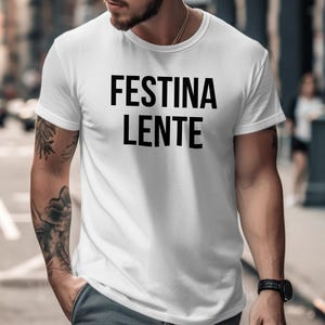 FESTINA LENTE T Shirt, Latin Phrase Tee, Inspirational Quote Shirt, Motivational Shirt, Custom Latin T Shirt, Unique Graphic Tee