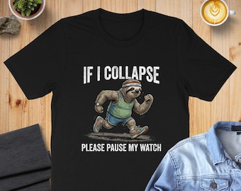 Sloth Running T-Shirt | Funny Runner Gift Tee for Marathoners & Joggers | If I Collapse Pause My Watch Funny Fitness Workout Humor Shirt