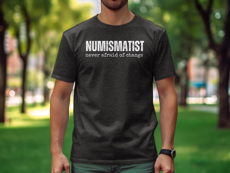 Numismatist Humor T-Shirt, Funny Coin Collector Joke Image Tee, Novelty Numismatic Gift Shirt, Never Afraid Of Change Print Dark Heather Grey