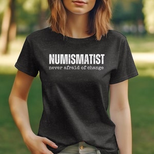 Numismatist Humor T-Shirt, Funny Coin Collector Joke Image Tee, Novelty Numismatic Gift Shirt, Never Afraid Of Change Print image 2