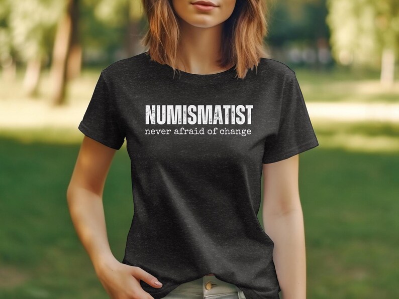 Numismatist Humor T-Shirt, Funny Coin Collector Joke Image Tee, Novelty Numismatic Gift Shirt, Never Afraid Of Change Print image 2
