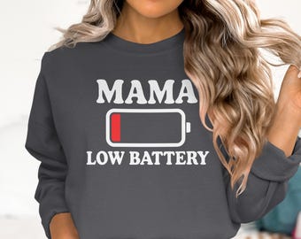 Mama Low Battery Sweatshirt, Tired Mom Shirt, Mothers Day Gift, Funny Mom Sweatshirt, Gift for Mom, Mom Life, Mom Humor