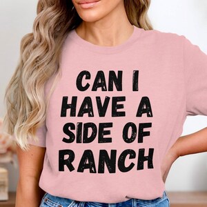 Ranch Dressing Lover T Shirts, Funny Foodie Tee, Can I Have A Side Of Ranch T Shirts, Novelty Food Tshirts, Unique Sauce Gift