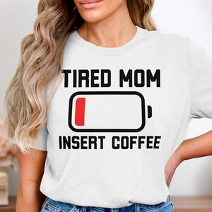 Tired Mom Insert Coffee T-Shirt, Mom Life Tee, Funny Mother&#39;s Day Gift, Low Battery Shirt, Coffee Lover Gift, Mom T Shirt