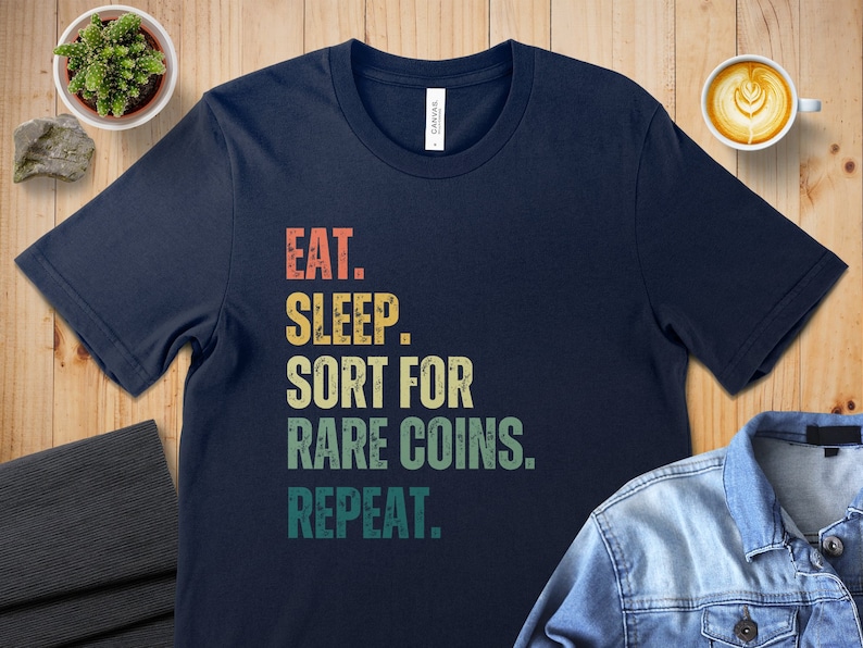 Eat Sleep Coin Sorting Repeat T-Shirt, Funny Coin Collecting Tee, Rare Coins Collector Shirt, Numismatist Hobby Gift, Coin Lover Top Navy