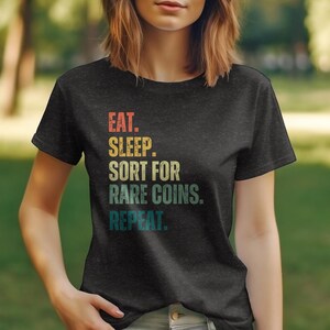 Eat Sleep Coin Sorting Repeat T-Shirt, Funny Coin Collecting Tee, Rare Coins Collector Shirt, Numismatist Hobby Gift, Coin Lover Top image 4