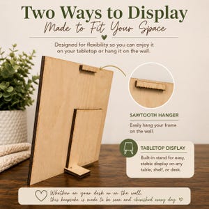 May include: A wooden display frame with a sawtooth hanger and built-in stand for tabletop use. The text reads "Two Ways to Display Made to Fit Your Space" and "Whether on your desk or on the wall, this keepsake is made to be seen and cherished every day."